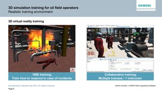 Unrestricted © Siemens AG 2014. All rights reserved.
Page 8
Andoni Gonzalo / COMOS Plant Engineering Software
3D simulatio...