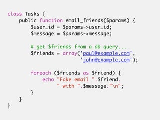 class Tasks {
    public function email_friends($params) {
        $user_id = $params->user_id;
        $message = $params...
