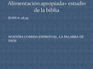  JUAN 6: 26,35 
 NUESTRA COMIDA ESPIRITUAL, LA PALABRA DE 
DIOS 
 