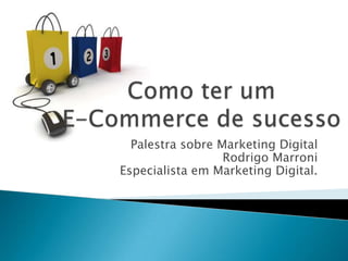 Palestra sobre Marketing Digital
                  Rodrigo Marroni
Especialista em Marketing Digital.
 