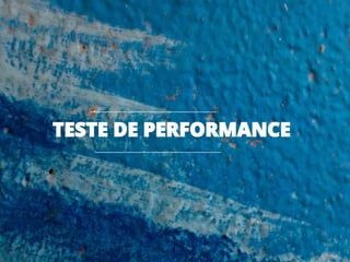 TESTE DE PERFORMANCE
 