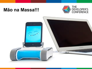 Globalcode – Open4education
Mão na Massa!!!
 