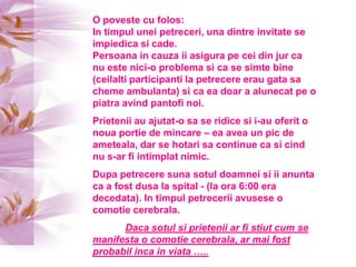 O povestecufolos:In timpuluneipetreceri, una dintreinvitate se impiedica si cade. Persoana in cauzaiiasigura pe ceidinjurc...