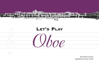 LET’S PLAY
Oboe
By Catherine Paulu
Updated by Grover Schiltz
 