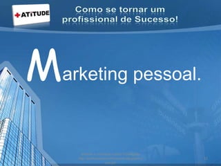 Marketing pessoal.
acesse e conheça outras formações
http://palestrantecarlosandre.blogspot.c
om.br/
12
 
