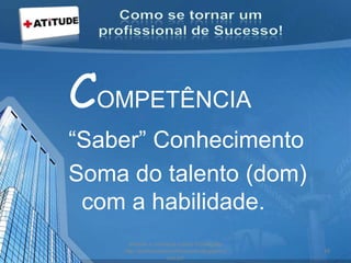 COMPETÊNCIA
“Saber” Conhecimento
Soma do talento (dom)
com a habilidade.
acesse e conheça outras formações
http://palestrantecarlosandre.blogspot.c
om.br/
18
 
