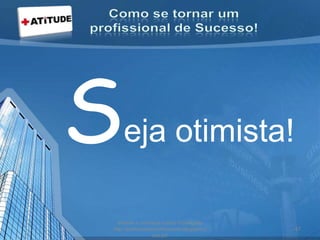 Seja otimista!
acesse e conheça outras formações
http://palestrantecarlosandre.blogspot.c
om.br/
47
 