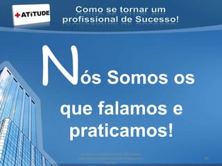 Nós Somos os
que falamos e
praticamos!
acesse e conheça outras formações
http://palestrantecarlosandre.blogspot.c
om.br/
50
 