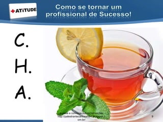 C.
H.
A.
acesse e conheça outras formações
http://palestrantecarlosandre.blogspot.c
om.br/
9
 