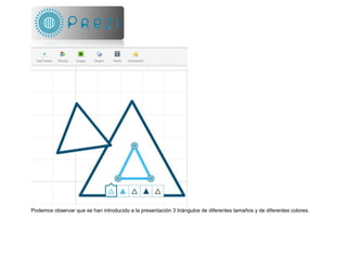 Podemos observar que se han introducido a la presentación 3 triángulos de diferentes tamaños y de diferentes colores.
 