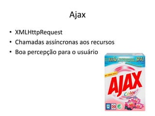 AjaxXMLHttpRequestChamadasassíncronasaosrecursosBoa percepção para o usuário