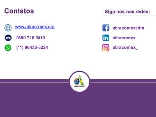 www.abracomex.org
0800 718 3810
(11) 96435-5224
abracomexadm
abracomex
abracomex_
 