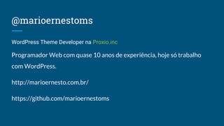 @marioernestoms
WordPress Theme Developer na Proxio.inc
Programador Web com quase 10 anos de experiência, hoje só trabalho...