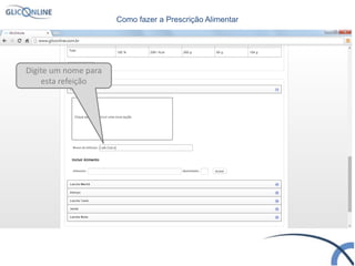 Digite um nome para
esta refeição
Como fazer a Prescrição Alimentar
 