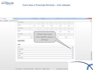 Clique aqui para
criar opções para o
almoço
Como fazer a Prescrição Alimentar – Criar refeições
 