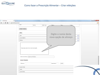 Digite o nome desta
nova opção de almoço
Como fazer a Prescrição Alimentar – Criar refeições
 