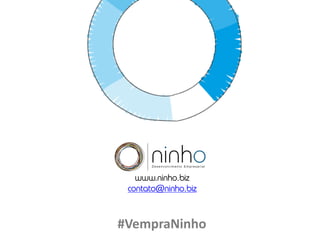 www.ninho.biz
contato@ninho.biz
#VempraNinho
 