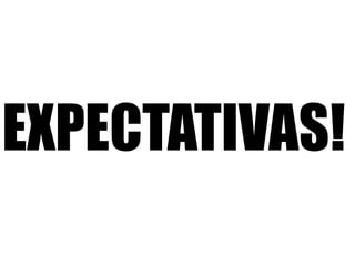 EXPECTATIVAS! 
 
