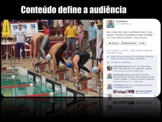 Conteúdo define a audiência 
 