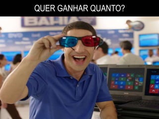 QUER GANHAR QUANTO? 
 