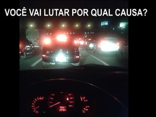VOCÊ VAI LUTAR POR QUAL CAUSA? 
 