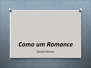 Como um Romance
Daniel Pennac
 