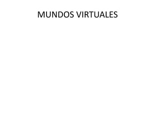 MUNDOS VIRTUALES
 