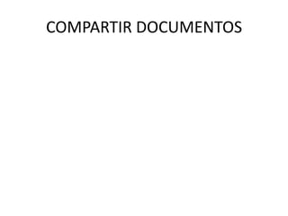 COMPARTIR DOCUMENTOS
 