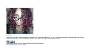 Bea Gabriel
Obrigado por leres os meus artigos! Estou sempre à procura de formas de melhorar o meu conteúdo, dar dicas e falar de assuntos que ajudem alguém de alguma forma. Se tiveres
alguma sugestão, pergunta, ou queres simplesmente conectar-te, fala comigo no Facebook ou deixa um comentário abaixo.
Queres saber como, aos 21 anos, nós mudámos a nossa vida a trabalhar pela Internet?
Subscreve Gratuitamente aos nossos Emails
 