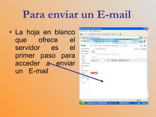 Para enviar un E-mail   La hoja en blanco que ofrece el servidor es el primer paso para acceder a enviar un  E-mail  