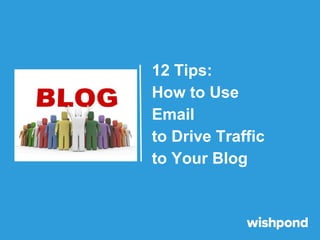 12 dicas: Como
usar e-mails
para gerar
tráfego para o
seu blog

 