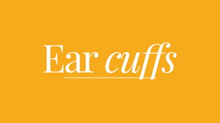 Ear cuffs
 