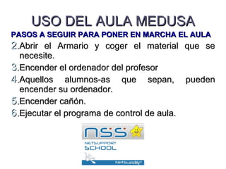 USO DEL AULA MEDUSA ,[object Object],[object Object],[object Object],[object Object],[object Object],[object Object]