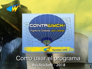 Como usar el programaComo usar el programa
WyclickSoft - 2018WyclickSoft - 2018
 