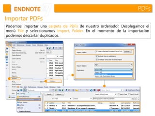 PDFs
Importar PDFs
Podemos importar una carpeta de PDFs de nuestro ordenador. Desplegamos el
menú File y seleccionamos Import, Folder. En el momento de la importación
podemos descartar duplicados.
 