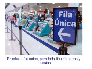 Prueba la fila única, para todo tipo de carros y cestas 