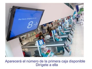 Aparecerá el número de la primera caja disponible Dirígete a ella 