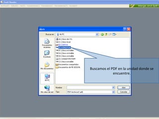Buscamos el PDF en la unidad donde se 
             encuentre. 
 