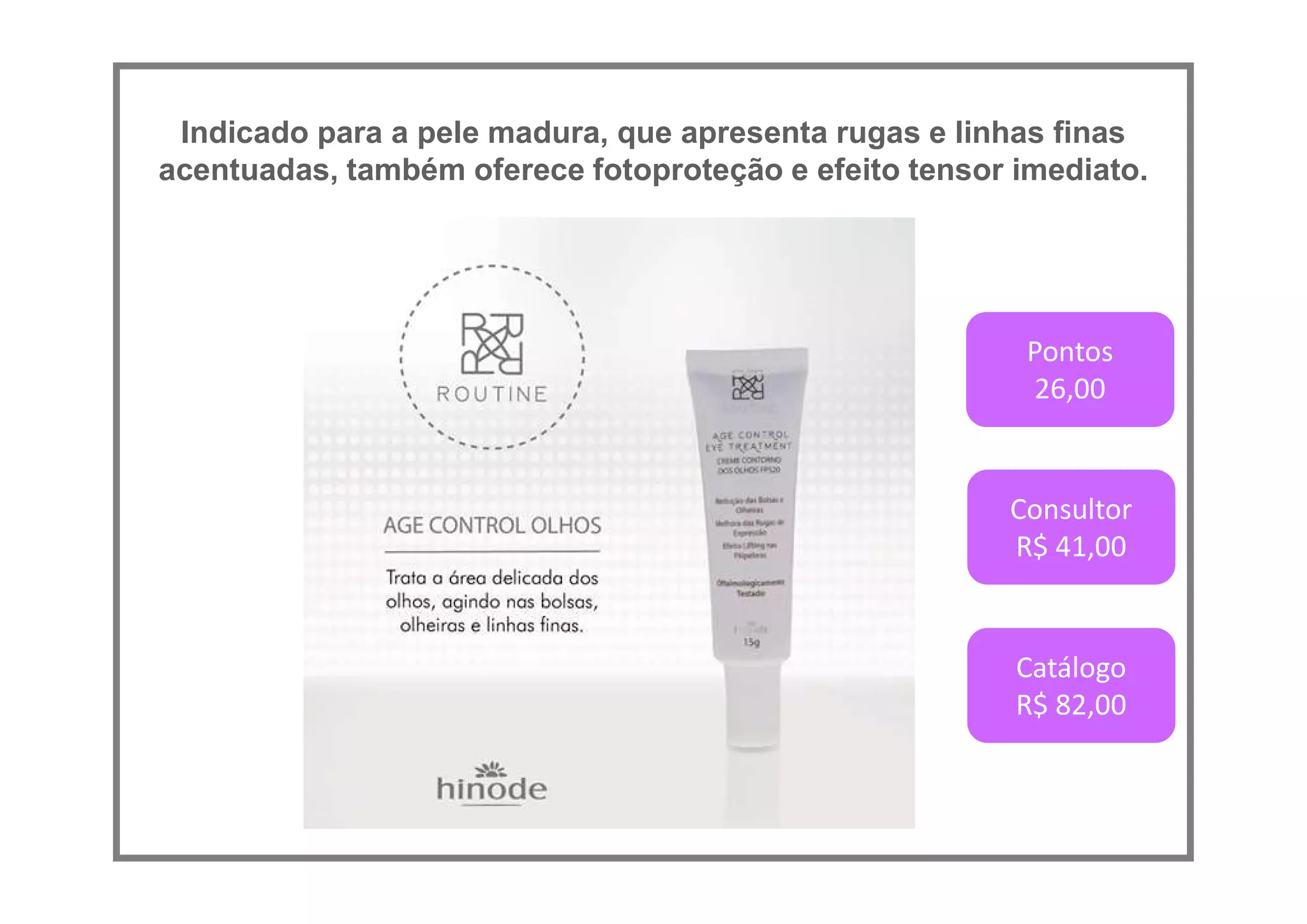 Indicado para a pele madura, que apresenta rugas e linhas finas
acentuadas, também oferece fotoproteção e efeito tensor imediato.
Pontos
26,00
Consultor
R$ 41,00
Catálogo
R$ 82,00
 