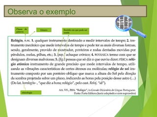 Observa o exemplo

  Classe de        Género   Sentido em que pode ser
  palavra                   usada




      etimologia
 