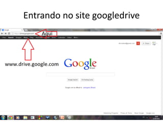 Entrando no site googledrive
 