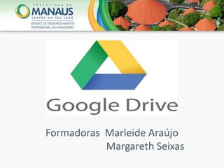 Formadoras Marleide Araújo
Margareth Seixas
 