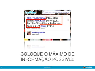 COLOQUE O MÁXIMO DE
     INFORMAÇÃO POSSÍVEL
19           @marcogomes
                           Sistema de Publicidade para Mídias Sociais
 