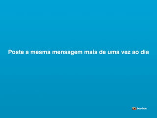 Poste a mesma mensagem mais de uma vez ao dia




                                       Sistema de Publicidade para Mídias Sociais
 