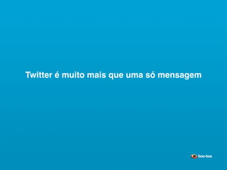 Twitter é muito mais que uma só mensagem




                                     Sistema de Publicidade para Mídias Sociais
 