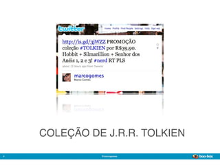COLEÇÃO DE J.R.R. TOLKIEN

4             @marcogomes
                                Sistema de Publicidade para Mídias Sociais
 