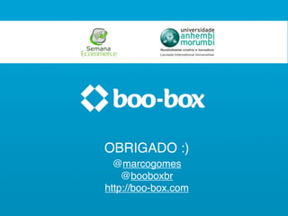 OBRIGADO :)
  @marcogomes
    @booboxbr
http://boo-box.com
 