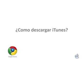 ¿Como descargar iTunes?
 