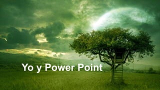 Yo y Power Point
 