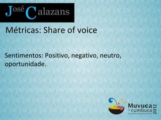 Métricas: Share of voice

Sentimentos: Positivo, negativo, neutro,
oportunidade.
 